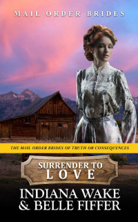 Indiana Wake & Belle Fiffer — Surrender To Love (Mail Order Brides Of Truth Or Consequences 08)