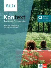 Stefanie Dengler;Ute Koithan;Anna Pohlschmidt;Daniela Schmeiser;Helen Schmitz;Tanja Sieber — Kontext B1.2. Kurs- und Ubungsbuch mit Audios und Videos