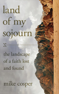 Mike Cosper; — Land of My Sojourn