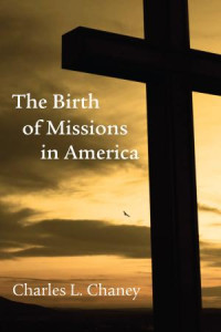 Charles L. Chaney; — Birth of Missions in America