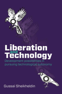 H. Sheikheldin — Liberation and Technology: Development possibilities in pursuing technological autonomy