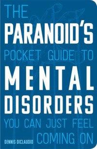 Dennis DiClaudio — The Paranoid's Pocket Guide to Mental Disorders You Can Just Feel Coming On