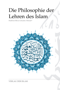 Hadhrat Mirza Ghulam Ahmad — Die Philosophie der Lehren des Islam