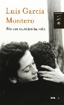 Luis Garcia Montero — No me cuentes tu vida