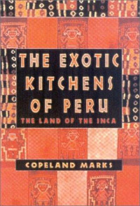 Copeland Marks [Marks, Copeland] — The Exotic Kitchens of Peru: The Land of the Inca