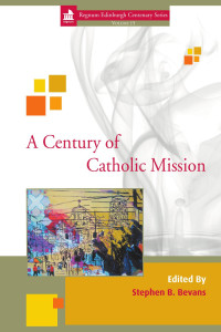 Stephen Bevans; — A Century of Catholic Mission