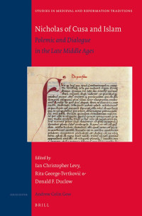Levy, Ian Christopher, George-Tvrtković, Rita, Duclow, Donald — Nicholas of Cusa and Islam: Polemic and Dialogue in the Late Middle Ages