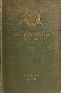Reid, T. Wemyss (Thomas Wemyss), 1842-1905 — William Black, novelist; a biography