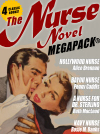 Alice Brennan & Peggy Gaddis & Ruth MacLeod & Rosie M. Banks — The Nurse Novel Megapack