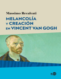 Massimo Recalcati — Melancolía Y Creación en Vincent Van Gogh