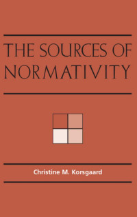 Christine M. Korsgaard — The Sources of Normativity