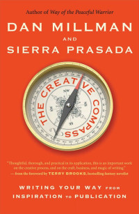 Millman, Dan & Prasada, Sierra [Millman, Dan] — The Creative Compass: Writing Your Way from Inspiration to Publication