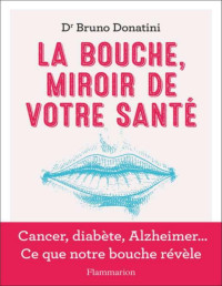 (Dr) Bruno Donatini — La bouche, miroir de votre santé