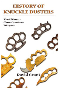 David Grant — History of Knuckle Dusters the Ultimate Close Quarters Weapon