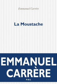 Emmanuel Carrère — La moustache
