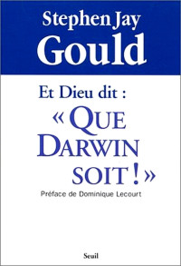 Stephen Jay Gould — Et Dieu dit " Que Darwin soit ! "