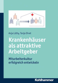 Anja Lüthy & Tanja Ehret — Krankenhäuser als attraktive Arbeitgeber: Mitarbeiterkultur erfolgreich entwickeln