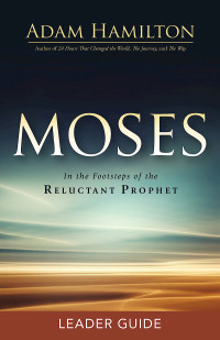 Hamilton, Adam; — Moses Leader Guide: In the Footsteps of the Reluctant Prophet