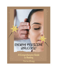 MEI LIN ZHANG — Energy Medicine Unlocked: A Comprehensive Guide to Healing