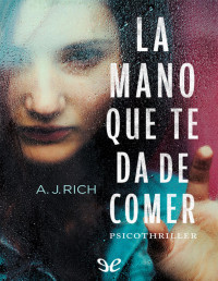 A. J. Rich — La Mano Que Te Da De Comer