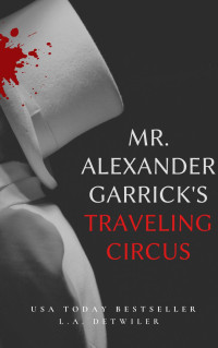 L.A. Detwiler — Mr. Alexander Garrick's Traveling Circus