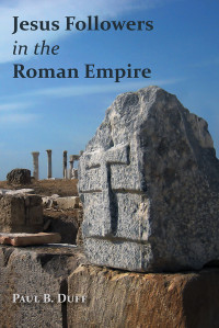 Paul B. Duff; — Jesus Followers in the Roman Empire