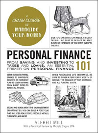 Alfred Mill — Personal Finance 101: From Saving and Investing to Taxes and Loans, an Essential Primer on Personal Finance