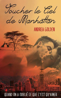 Andrea Golden — Toucher le ciel de Manhattan (French Edition)