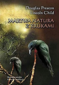 Lincoln Child & Douglas Preston — Martwa Natura z Krukami