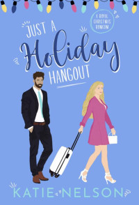 Katie Nelson — Just a Holiday Hangout: A Royal Christmas Romcom (There's Gotta Be Something More Book 3)