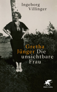 Ingeborg Villinger — Gretha Jünger - Die unsichtbare Frau