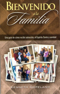 Kenneth Copeland [Copeland, Kenneth] — Bienvenido a La Familia: Welcome To The Family (Spanish Edition)