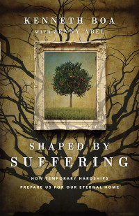 Kenneth Boa;Jenny Abel; & Jenny Abel & Kenneth Boa — Shaped by Suffering