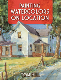 Tom Hill — Painting Watercolors on Location
