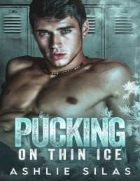 Ashlie Silas — Pucking on Thin Ice : An Enemies to Lovers College Hockey Romance