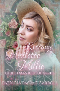 Patricia PacJac Carroll — Rescuing Mistletoe Millie (Christmas Rescue Book 12)