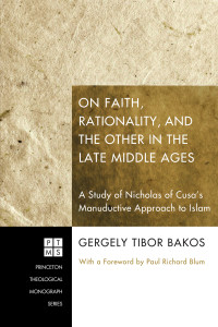 Gergely Tibor Bakos; — On Faith, Rationality, and the Other in the Late Middle Ages