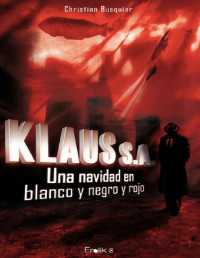 CHRISTIAN BUSQUIER — KLAUS S.A.: Una navidad en blanco y negro y rojo (Spanish Edition)