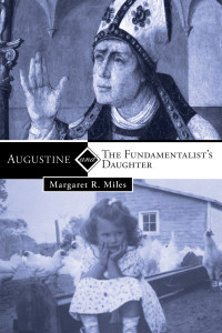 Margaret R. Miles; — Augustine and the Fundamentalist's Daughter