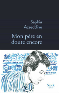 Saphia Azzeddine — Mon père en doute encore