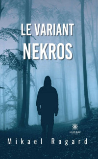 Rogard, Mikael — Le variant Nekros: Roman (French Edition)