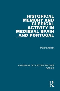 Peter Linehan — Historical Memory and Clerical Activity in Medieval Spain and Portugal