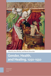 Sara Ritchey & Sharon Strocchia (Editors) — Gender, Health, and Healing, 1250-1550