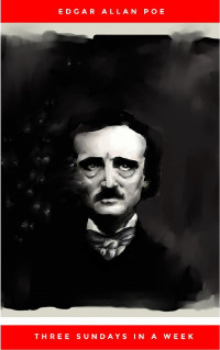Edgar Allan Poe — Three Sundays in a Week