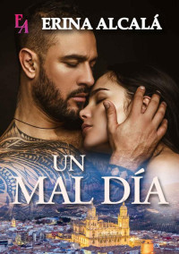 ERINA ALCALÁ — UN MAL DÍA (Spanish Edition)