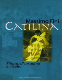 Massimo Fini — Catilina, ritratto di un uomo in rivolta