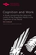 Max Scheler,Zachary Davis — Cognition and Work: A Study concerning the Value and Limits of the Pragmatic Motifs in the Cognition of the World