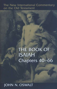 John Oswalt [Oswalt, John] — The Book of Isaiah: Chapters 40-66