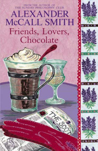 Alexander McCall Smith — Friends, Lovers, Chocolate