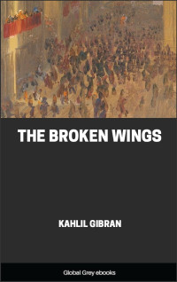 Kahlil Gibran — The Broken Wings